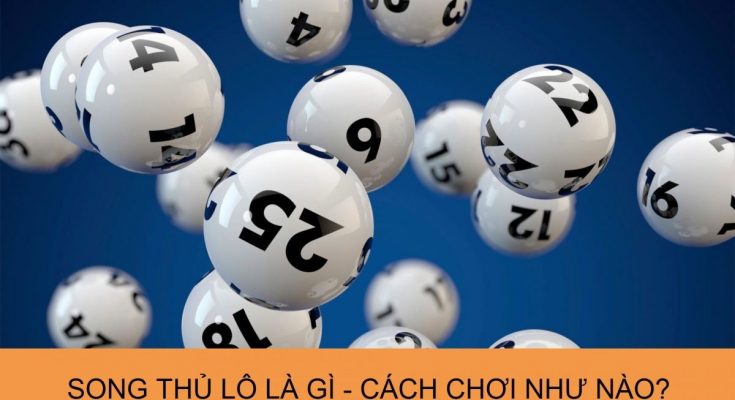 Tổng quan về song thủ lô và cách chơi hiệu quả